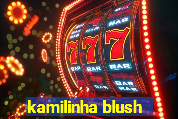kamilinha blush